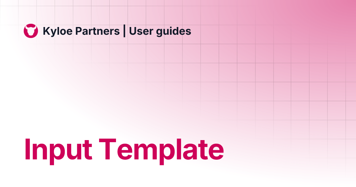 Input Template | Kyloe Partners | User guides