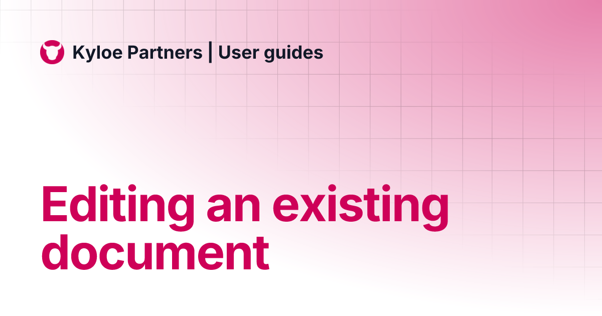 Editing an existing document | Kyloe Partners | User guides