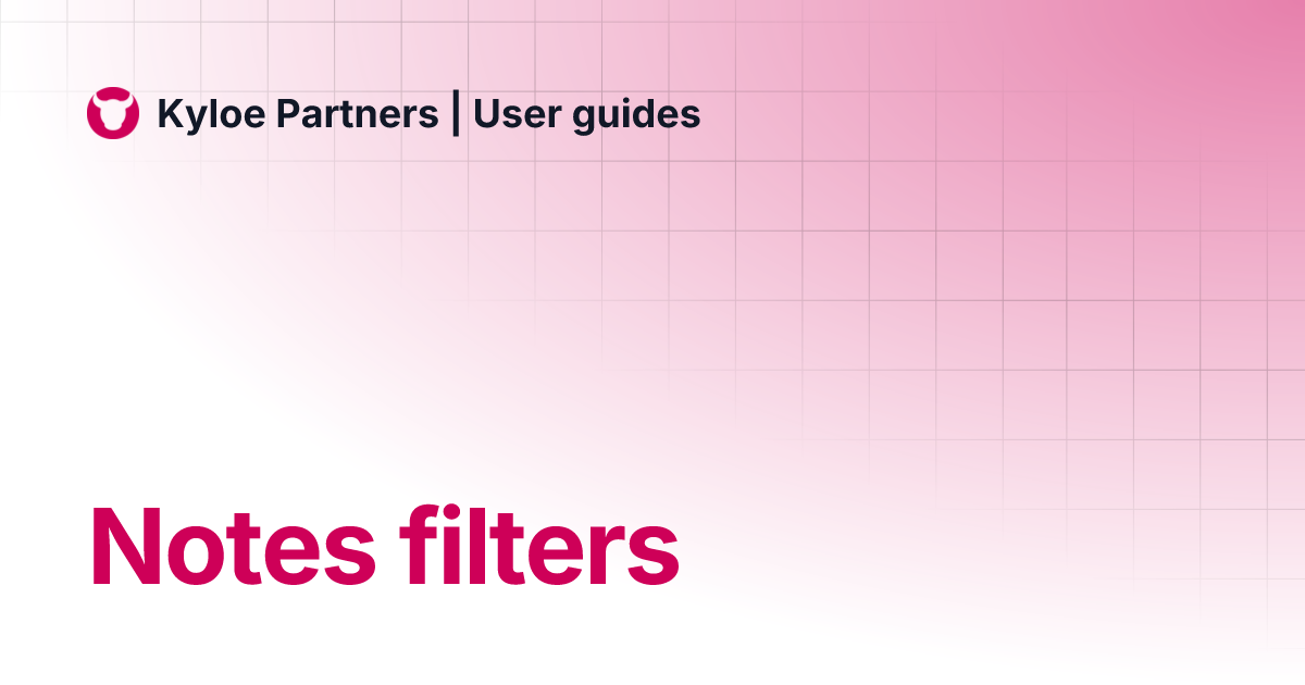 Notes filters | Kyloe Partners | User guides